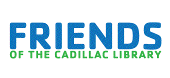 Friends of the Cadillac Library Friends of the Cadillac Library